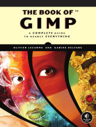 Title: The Book of GIMP: A Complete Guide to Nearly Everything, Author: Olivier Lecarme