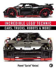 Title: Incredible LEGO Technic: Amazing LEGO Cars, Trucks, and More, Author: Pawel Sariel Kmiec