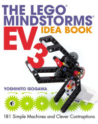 Title: The LEGO MINDSTORMS EV3 Idea Book: 181 Simple Machines and Clever Contraptions, Author: Yoshihito Isogawa