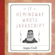 Title: If Hemingway Wrote JavaScript, Author: Angus Croll
