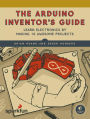 Arduino Inventor's Guide: Learn Electronics by Making 10 Awesome Projects