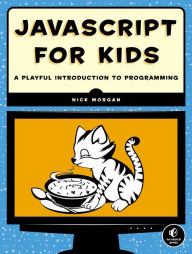 Title: JavaScript for Kids: A Playful Introduction to Programming, Author: Nick Morgan