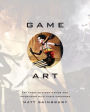 Game Art: Art from 40 Video Games and Interviews with Their Creators