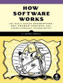 How Software Works: The Magic Behind Encryption, CGI, Search Engines, and Other Everyday Technologies