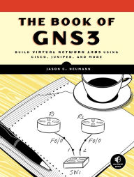 Title: The Book of GNS3: Build Virtual Network Labs Using Cisco, Juniper, and More, Author: Jason C. Neumann