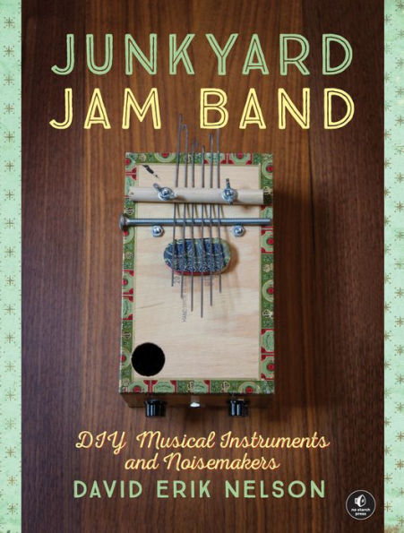 Junkyard Jam Band: DIY Musical Instruments and Noisemakers