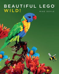 Title: Beautiful LEGO 3: Wild!, Author: Mike Doyle