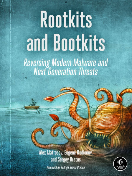 Rootkits and Bootkits: Reversing Modern Malware Next Generation Threats