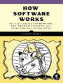 How Software Works: The Magic Behind Encryption, CGI, Search Engines, and Other Everyday Technologies