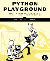 Title: Python Playground: Geeky Projects for the Curious Programmer, Author: Mahesh Venkitachalam