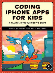 Title: Coding iPhone Apps for Kids: A Playful Introduction to Swift, Author: Gloria Winquist