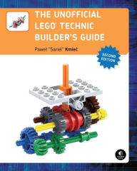 Title: The Unofficial LEGO Technic Builder's Guide, 2E, Author: Pawel Sariel Kmiec