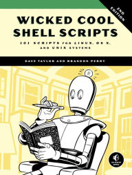 Title: Wicked Cool Shell Scripts, 2nd Edition: 101 Scripts for Linux, OS X, and UNIX Systems, Author: Dave Taylor