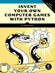 Title: Invent Your Own Computer Games with Python, 4th Edition, Author: Al Sweigart