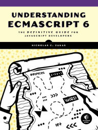 Title: Understanding ECMAScript 6: The Definitive Guide for JavaScript Developers, Author: Nicholas C. Zakas