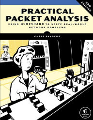 Title: Practical Packet Analysis, 3E: Using Wireshark to Solve Real-World Network Problems, Author: Chris Sanders