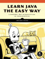 Learn Java the Easy Way: A Hands-On Introduction to Programming