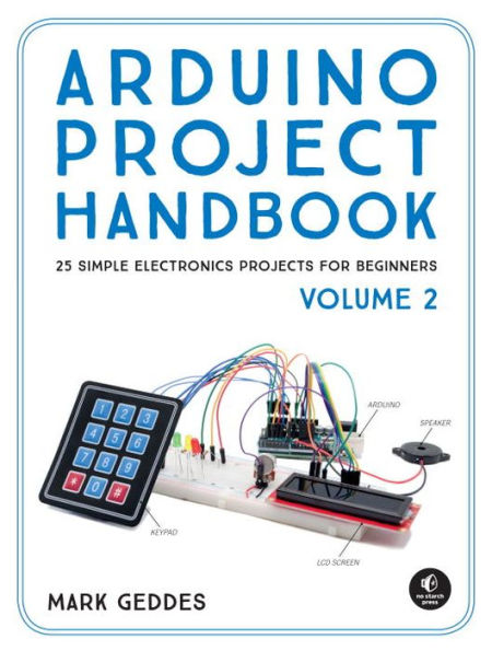 Arduino Project Handbook, Volume 2: 25 Simple Electronics Projects for Beginners
