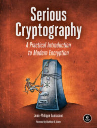 Title: Serious Cryptography: A Practical Introduction to Modern Encryption, Author: Jean-Philippe Aumasson