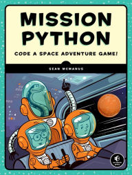Title: Mission Python: Code a Space Adventure Game!, Author: Sean McManus