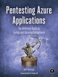 Title: Pentesting Azure Applications: The Definitive Guide to Testing and Securing Deployments, Author: Matt Burrough