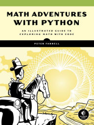 Title: Math Adventures with Python: An Illustrated Guide to Exploring Math with Code, Author: Peter Farrell