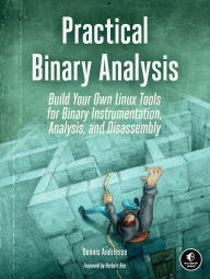 Title: Practical Binary Analysis: Build Your Own Linux Tools for Binary Instrumentation, Analysis, and Disassembly, Author: Dennis Andriesse