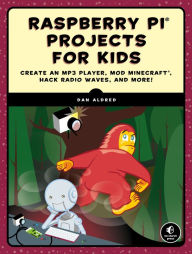 Title: Raspberry Pi Projects for Kids: Create an MP3 Player, Mod Minecraft, Hack Radio Waves, and More!, Author: Dan Aldred
