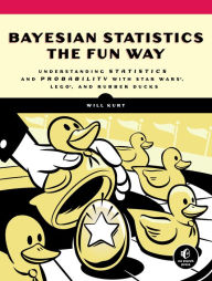 Ebook for pc download Bayesian Statistics the Fun Way: Understanding Statistics and Probability with Star Wars, LEGO, and Rubber Ducks 9781593279561 (English literature)