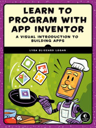 Title: Learn to Program with App Inventor: A Visual Introduction to Building Apps, Author: Lyra Logan