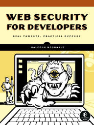 Title: Web Security for Developers: Real Threats, Practical Defense, Author: Malcolm McDonald