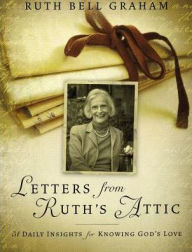 Title: Letters from Ruth's Attic: 31 Daily Insights for Knowing God's Love, Author: Ruth Bell Graham