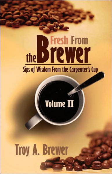 Fresh From The Brewer: Sips Of Wisdom From The Carpenter's Cup Volume II