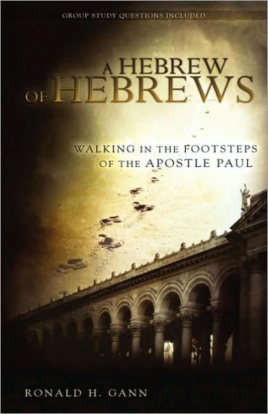 A Hebrew of Hebrews: Walking in the Footsteps of the Apostle Paul