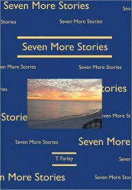 Title: Seven More Stories, Author: T. Farley