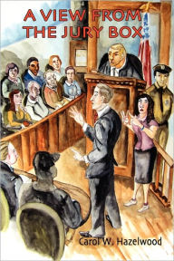 Title: A View From The Jury Box, Author: Carol Hazelwood
