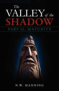 Title: The Valley of the Shadow: Part II Maturity, Author: N. W. Manning