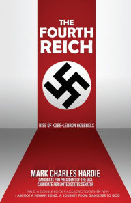 Title: The Fourth Reich: Rise of Kobe-Lebron Goebbels, Author: Mark Charles Hardie