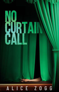 Title: No Curtain Call, Author: Alice Zogg