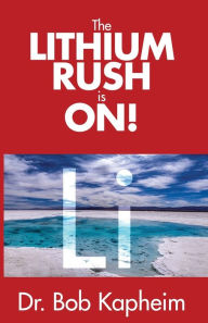 Title: The Lithium Rush is On!: Li, Author: Dr. Bob Kapheim