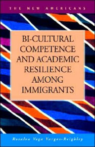 Title: Bi-Cultural Competence and Academic Resilience among Immigrants, Author: Rosalva Vega Vargas-Reighley