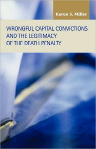 Title: Wrongful Capital Convictions and the Legitimacy of the Death Penalty, Author: Karen S. Miller