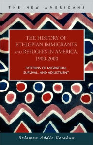 Title: The History of Ethiopian Immigrants and Refugees in America, 1900-2000, Author: Solomon Addis Getahun