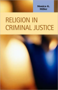 Title: Religion in Criminal Justice, Author: Monica K Miller