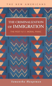 Title: The Criminalization of Immigration: The Post 9, Author: Samantha Hauptman