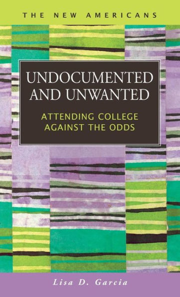 Undocumented and Unwanted : Attending College Against the Odds