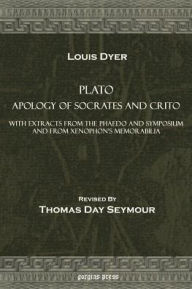 Title: Plato Apology of Socrates and Crito, with Extracts from the Phaedo and Symposium and from Xenophon's Memorabilia / Edition 1, Author: Plato