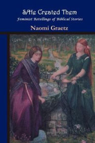Title: S/He Created Them, Feminist Retellings of Biblical Stories / Edition 2, Author: Naomi Graetz