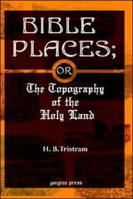 Title: Bible Places: The Topography of the Holy Land, Author: Henry Baker Tristram