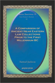 Title: A Comparison of Ancient Near Eastern Law Collections Prior to the First Millennium BC, Author: Samuel Jackson